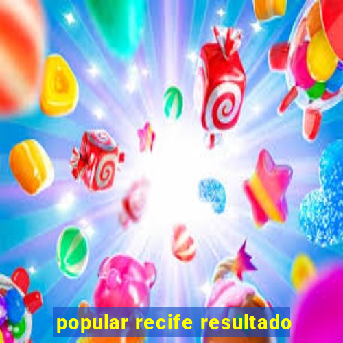 popular recife resultado